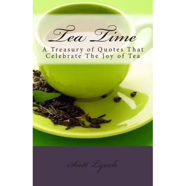 Tea Time: A Treasury of Quotes That Celebrate the Joy of Tea