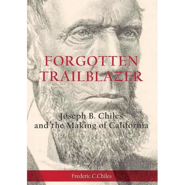 Forgotten Trailblazer: Joseph B. Chiles and the Making of California