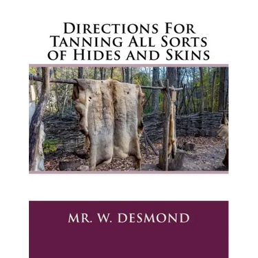 Directions For Tanning All Sorts of Hides and Skins