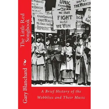 The Little Red Songbook: A Brief History of the Wobblies and Their Music