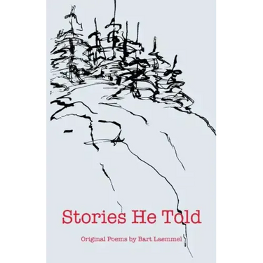 Stories He Told: Original Poems by Bart Laemmel