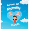 Forever our Mommy You'll Be