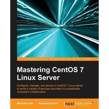 Mastering CentOS 7 Linux Server: Get to grips with configuring, managing, and securing the latest CentOS Linux server
