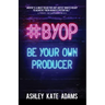 #Byop: Be Your Own Producer