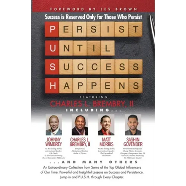 P. U. S. H. Persist until Success Happens Featuring Charles L. Brembry II: Success is Reserved Only for Those Who Persist