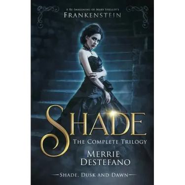 Shade: The Complete Trilogy: A Re-Imagining of Mary Shelley's Frankenstein