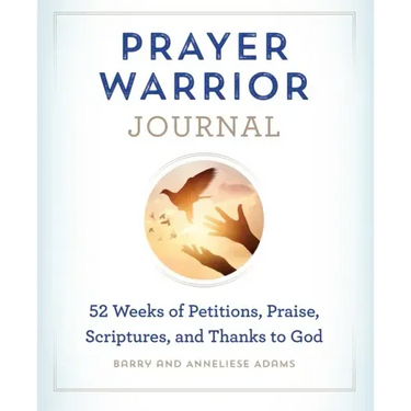 Prayer Warrior Journal: 52-Weeks of Petitions, Praise, Scriptures, and Thanks to God