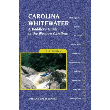 Carolina Whitewater: A Paddler's Guide to the Western Carolinas