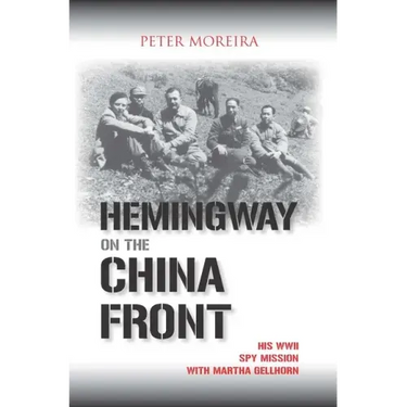 Hemingway on the China Front: His WWII Spy Mission with Martha Gellhorn