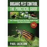 Organic Pest Control The Practical Guide: How To Naturally Protect Your Home, Garden & Food from Pests & Pesticides