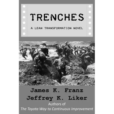 Trenches - A Lean Transformation Novel: A real world look at deploying the Improvement Kata into your organization
