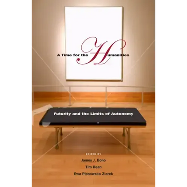 A Time for the Humanities: Futurity and the Limits of Autonomy