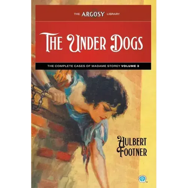 The Under Dogs: The Complete Cases of Madame Storey, Volume 3