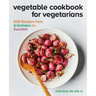 Vegetable Cookbook for Vegetarians: 200 Recipes from Artichokes to Zucchini