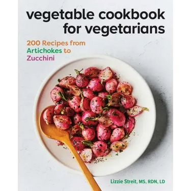 Vegetable Cookbook for Vegetarians: 200 Recipes from Artichokes to Zucchini