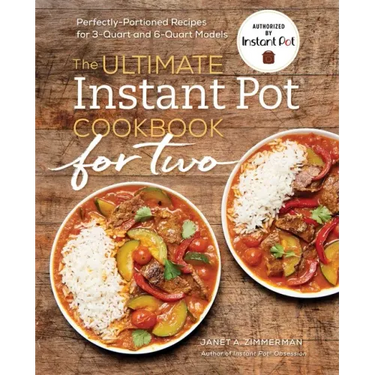 The Ultimate Instant Pot(r) Cookbook for Two: Perfectly Portioned Recipes for 3-Quart and 6-Quart Models