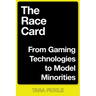 The Race Card: From Gaming Technologies to Model Minorities