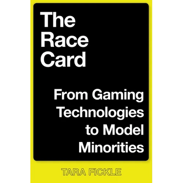 The Race Card: From Gaming Technologies to Model Minorities