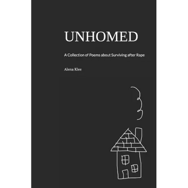 Unhomed: A Collection of Poems about Surviving after Rape