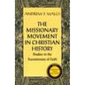 The Missionary Movement in Christian History: Studies in the Transmission of Faith