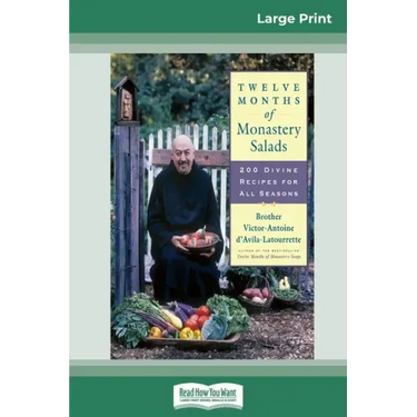 Twelve Months of Monastery Salads: 200 Divine Recipes for All Seasons (16pt Large Print Edition)