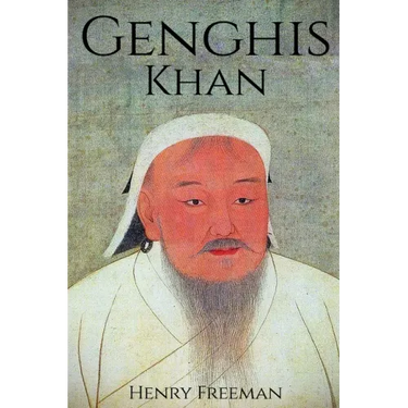 Genghis Khan: A Life From Beginning to End
