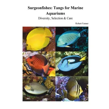 Surgeonfishes: Tangs for Marine Aquariums: Diversity, Selection & Care