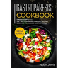 Gastroparesis Cookbook: MEGA BUNDLE - 5 Manuscripts in 1 - 240+ Gastroparesis -friendly recipes designed to manage Gastroparesis
