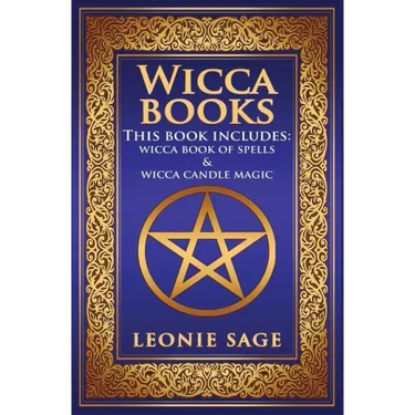 Wicca Books: 2 in 1 Essential Wiccan Spellbooks for Beginners to Advanced Practitioners: Includes - Wicca Book of Spells & Wicca Candle Magic
