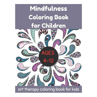 Mindfulness Coloring Book for Children Ages 4-12 - Art Therapy Coloring Book for Kids