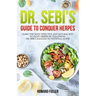 Dr. Sebi's Guide to Conquer Herpes: Learn the Most Effective and Natural Way to Fight Herpes by Following Dr. Sebi's Alkaline Nutritional Guide