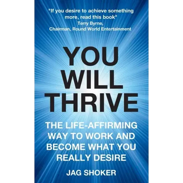 You Will Thrive: The Life-Affirming Way to Work and Become What You Really Desire