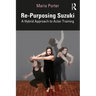 Re-Purposing Suzuki: A Hybrid Approach to Actor Training