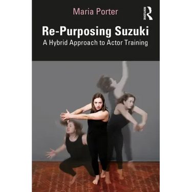 Re-Purposing Suzuki: A Hybrid Approach to Actor Training