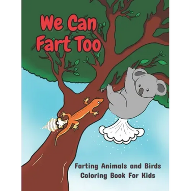 We Can Fart Too. Farting Animals and Birds Coloring Book for Kids.: A Farting Coloring Book for Children of All Ages.