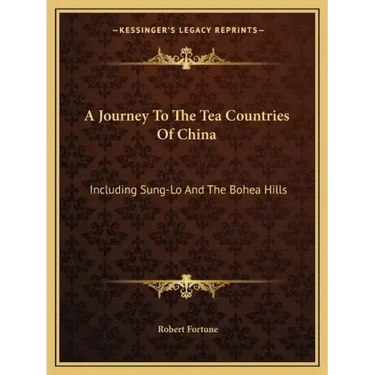 A Journey to the Tea Countries of China: Including Sung-Lo and the Bohea Hills