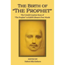 The Birth of The Prophet: The Creation of The Prophet in Kahlil Gibran's Own Words