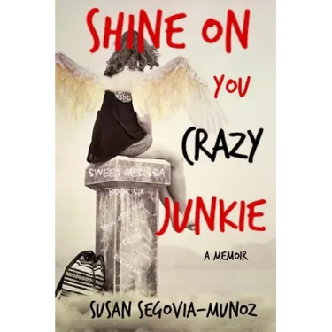 Shine On You Crazy Junkie: a Memoir