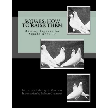 Squabs: How To Raise Them: Raising Pigeons for Squabs Book 17