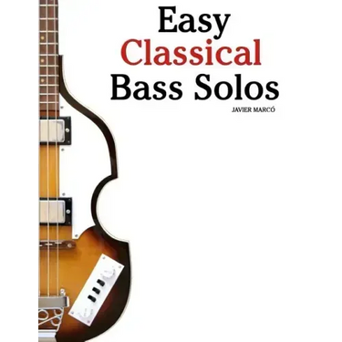 Easy Classical Bass Solos: Featuring Music of Bach, Mozart, Beethoven, Tchaikovsky and Others. in Standard Notation and Tablature.