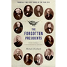 The Forgotten Presidents: Their Untold Constitutional Legacy