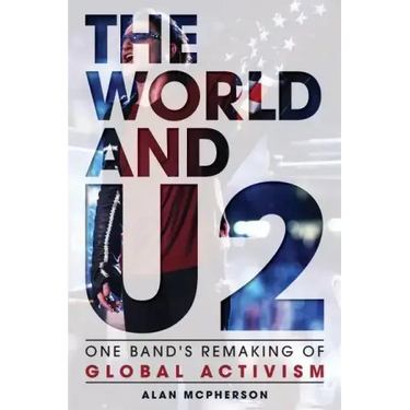 The World and U2: One Band's Remaking of Global Activism