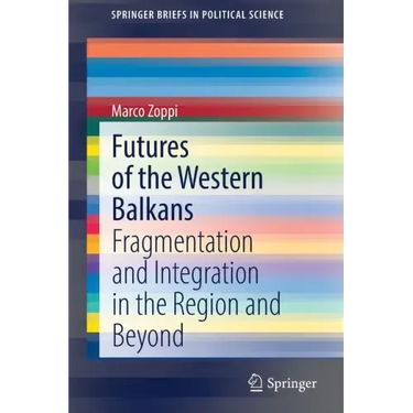 Futures of the Western Balkans: Fragmentation and Integration in the Region and Beyond