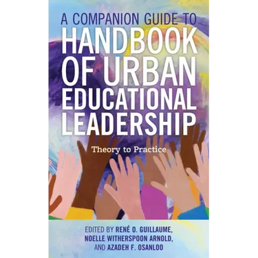 A Companion Guide to Handbook of Urban Educational Leadership: Theory to Practice