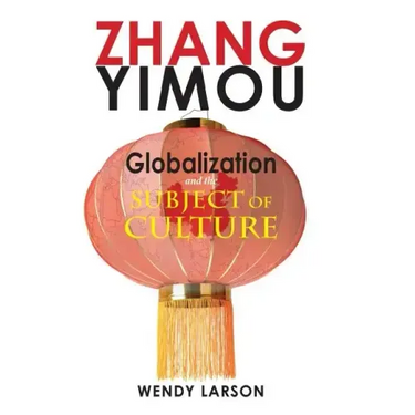 Zhang Yimou: Globalization and the Subject of Culture