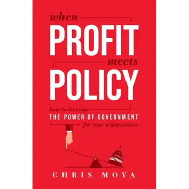 When Profit Meets Policy: How to Leverage the Power of Government for Your Organization