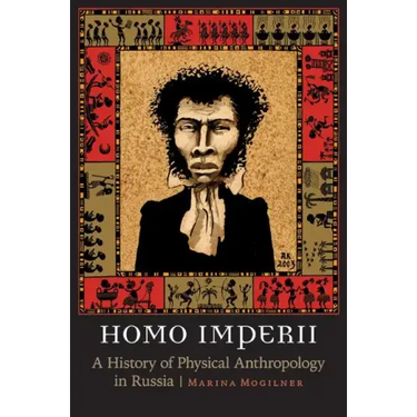 Homo Imperii: A History of Physical Anthropology in Russia