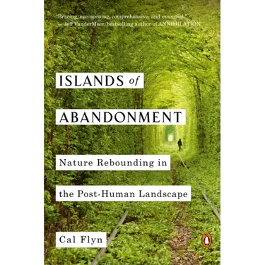Islands of Abandonment: Nature Rebounding in the Post-Human Landscape