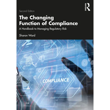 The Changing Function of Compliance: A Handbook to Managing Regulatory Risk