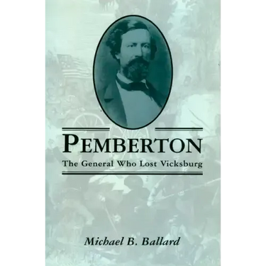 Pemberton: The General Who Lost Vicksburg